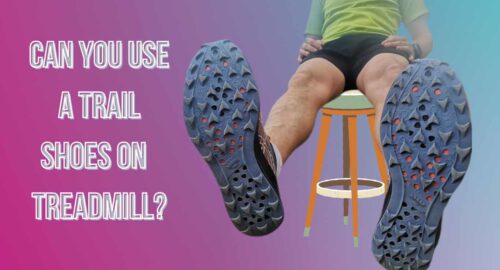 Can You Use a Trail Shoes On a Treadmill?