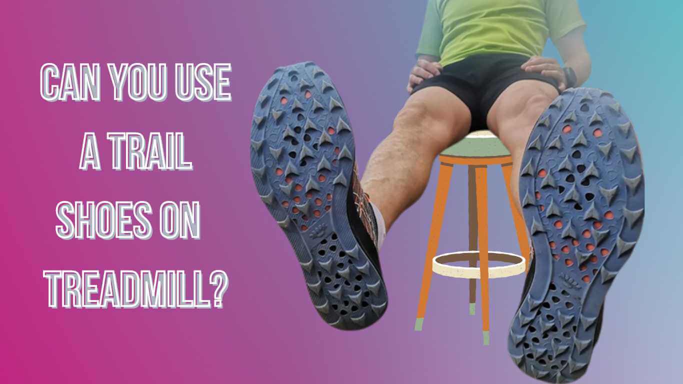 Can You Use a Trail Shoes On a Treadmill?